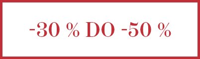Napis na czerwonym tle z białym obramowaniem: -30 % DO -50 %.