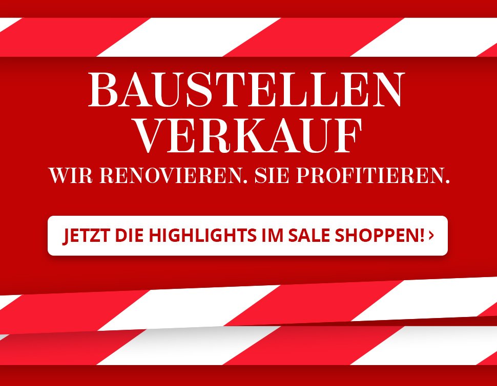 Baustellenverkauf: Wir renovieren, Sie profitieren. Jetzt Highlights im Sale shoppen.